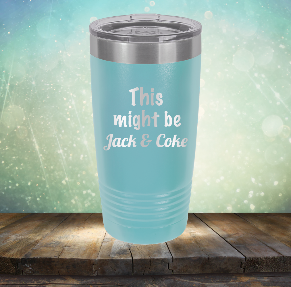 This Might Be Jack &amp; Coke - Laser Etched Tumbler Mug