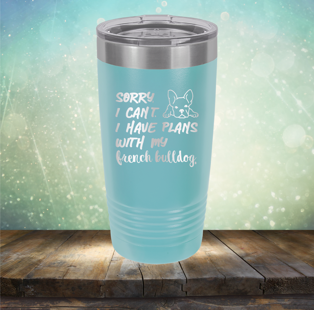Sorry I Can&#39;t. I have Plans with my French Bulldog - Laser Etched Tumbler Mug