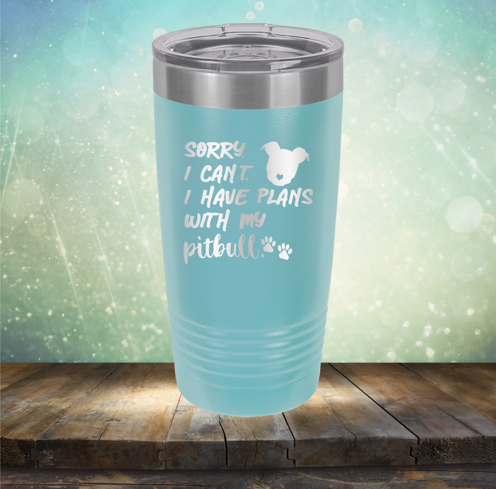 Sorry I Can&#39;t. I have Plans with my Pitbull - Laser Etched Tumbler Mug