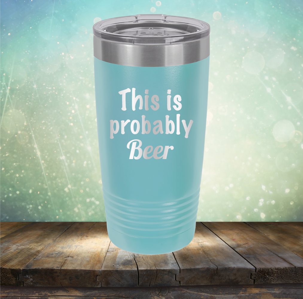 This is Probably Beer - Laser Etched Tumbler Mug