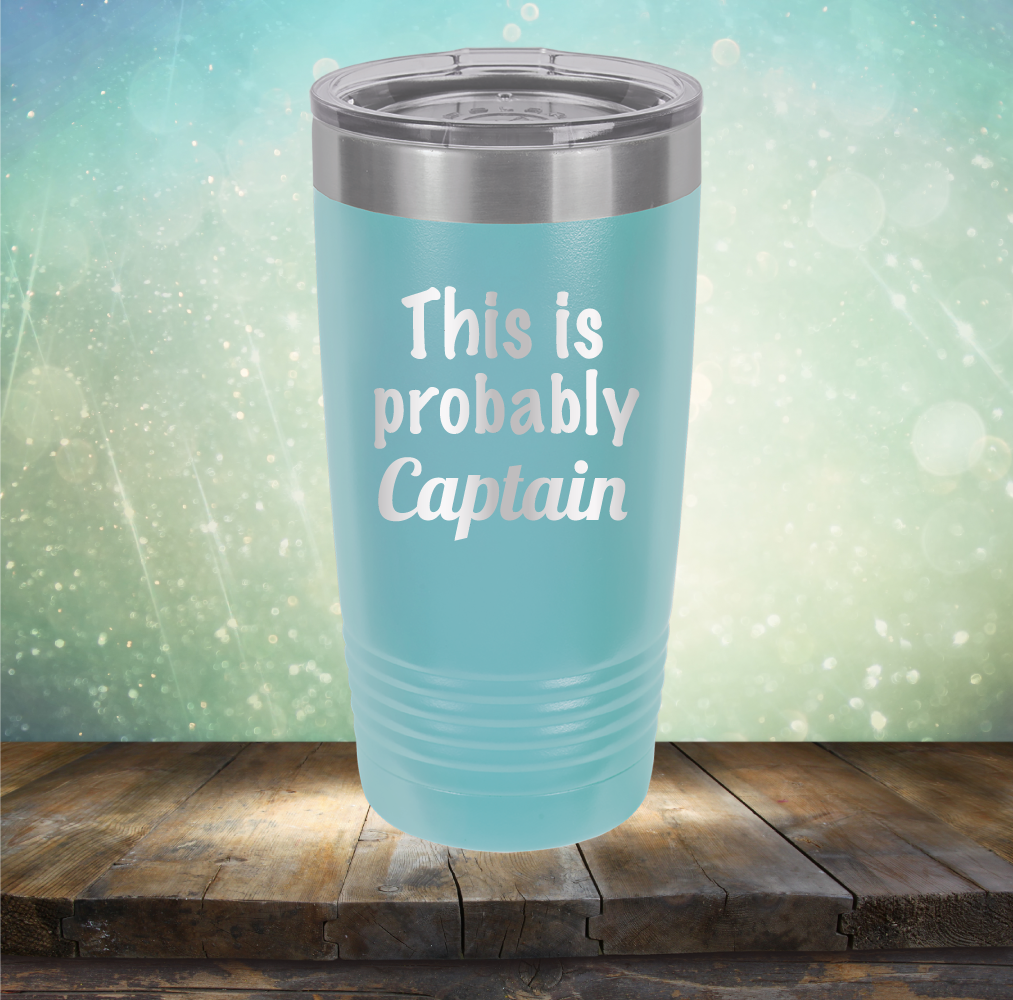 This is Probably Captain - Laser Etched Tumbler Mug