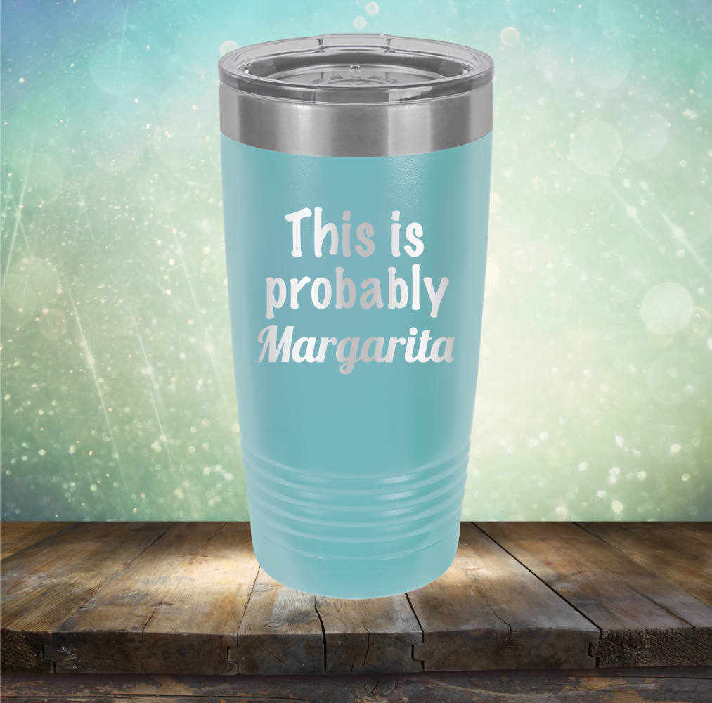 This is Probably Margarita - Laser Etched Tumbler Mug