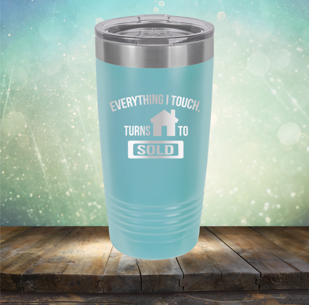 Everything I touch Turns to Sold - Laser Etched Tumbler Mug