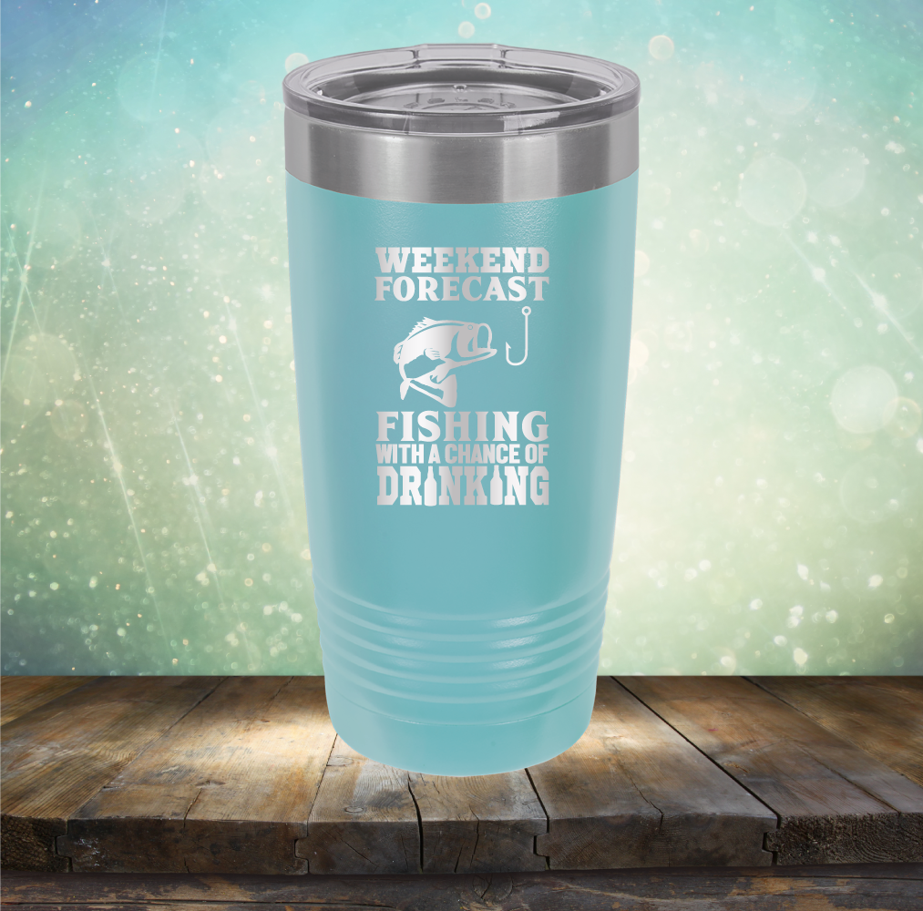 Weekend Forecast Fishing with A Chane of Drinking