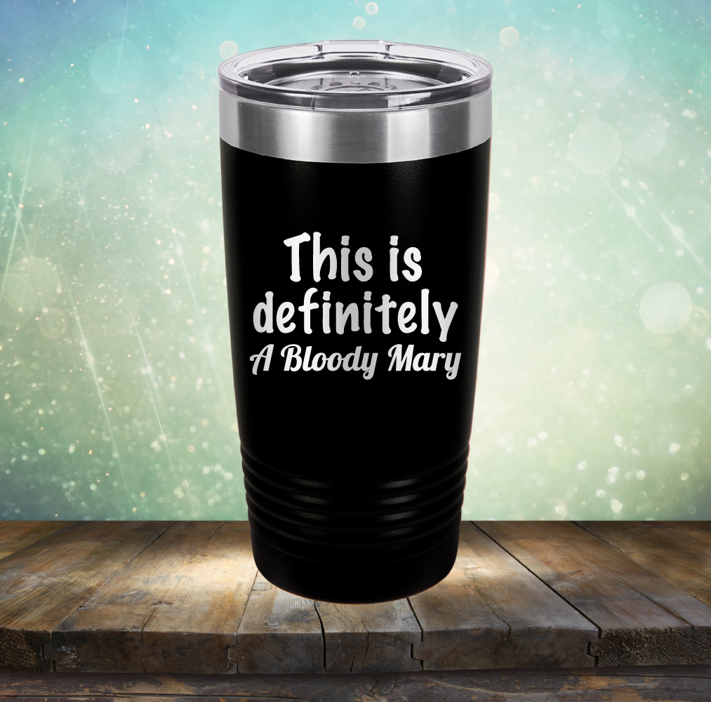 This is Definitely Bloody Mary - Laser Etched Tumbler Mug