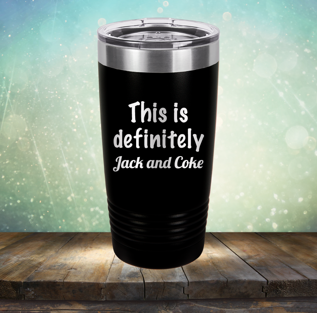 This is Definitely Jack &amp; Coke - Laser Etched Tumbler Mug