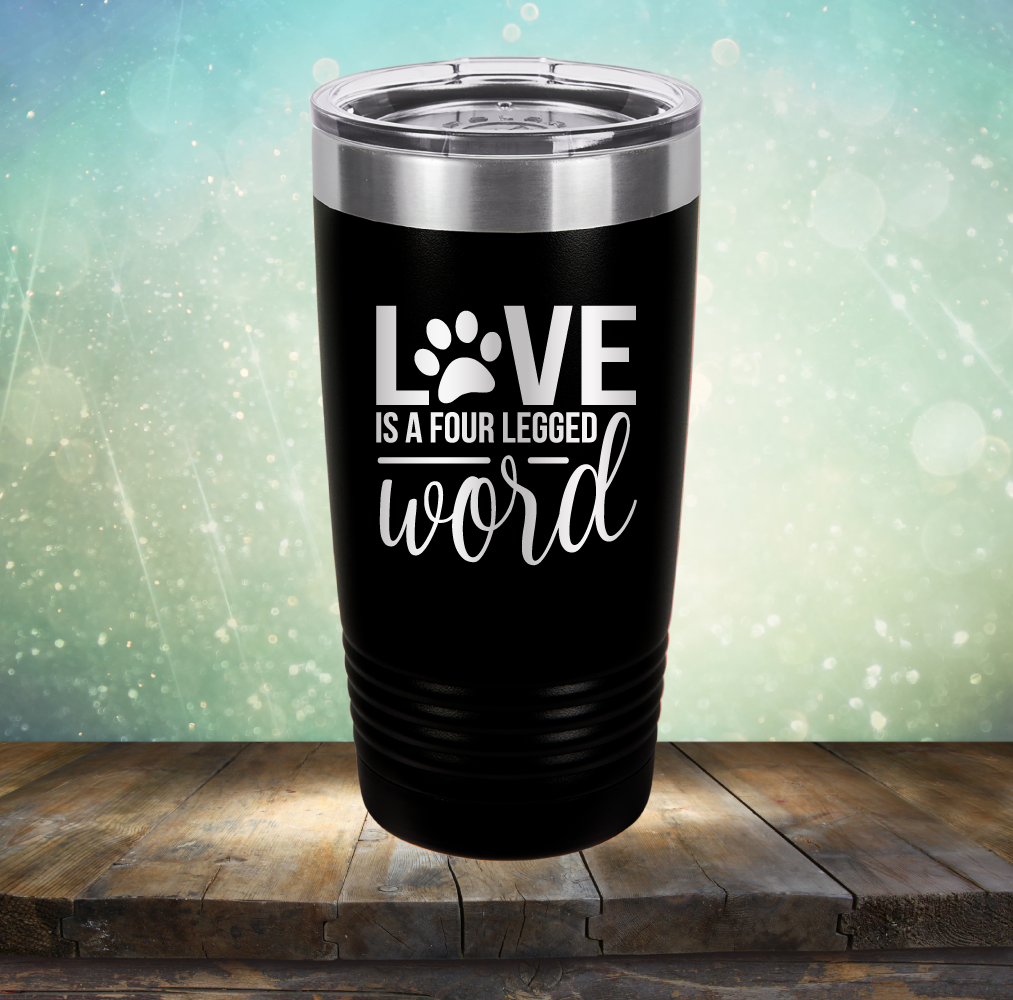 Love is A Four Legged Word - Laser Etched Tumbler Mug