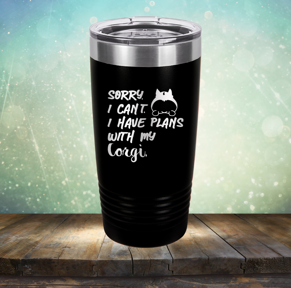 Sorry I Can&#39;t. I have Plans with my Corgi - Laser Etched Tumbler Mug