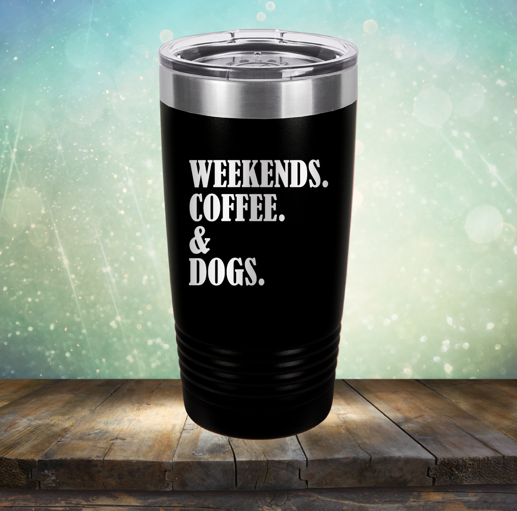 Weekends, Coffee &amp; Dogs - Laser Etched Tumbler Mug