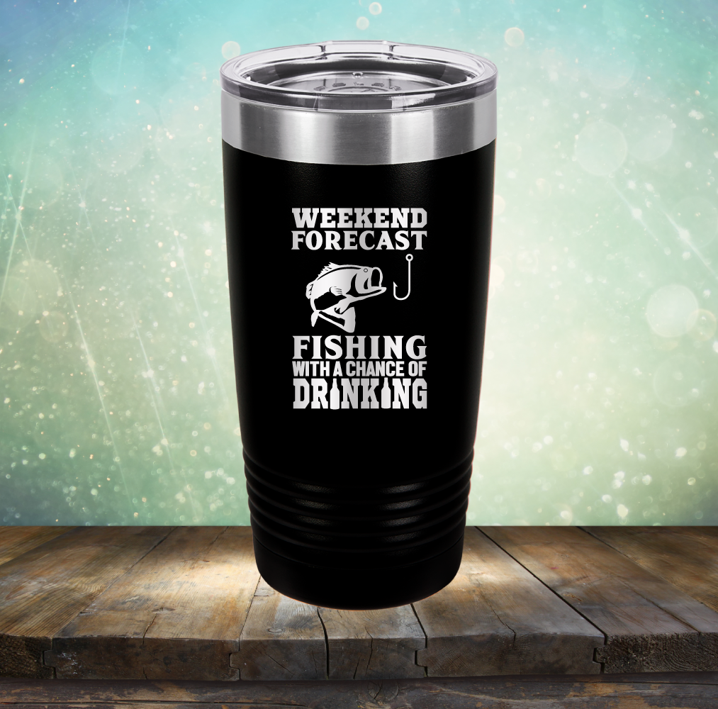 Weekend Forecast Fishing with A Chane of Drinking