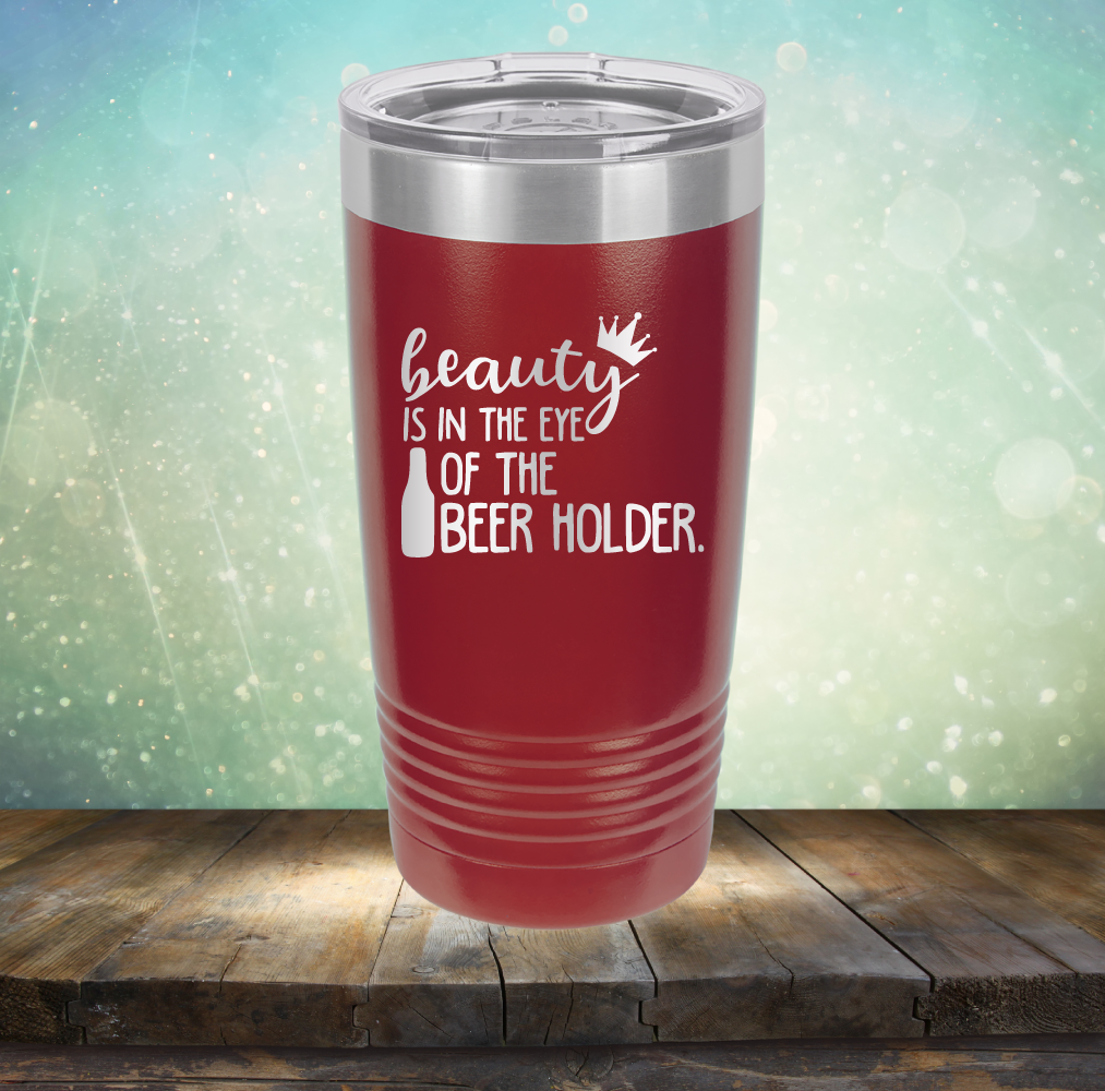 Beauty is in the Eye of the Beer Holder - Laser Etched Tumbler Mug