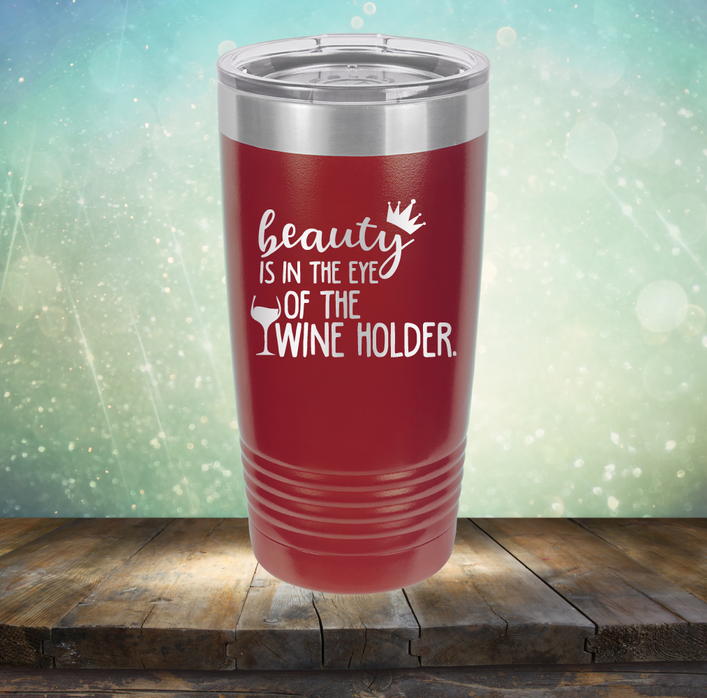 Beauty is in the Eye of the Wine Holder - Laser Etched Tumbler Mug