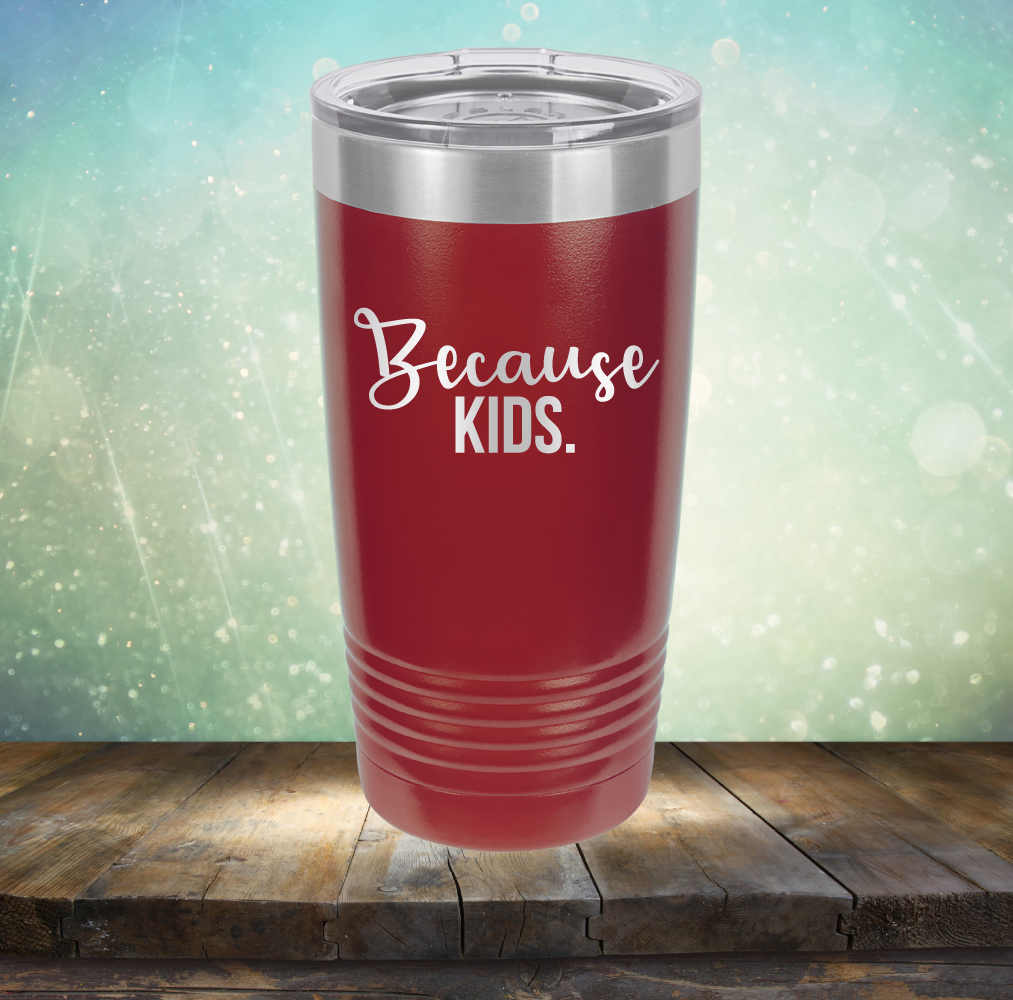 Because Kids - Laser Etched Tumbler Mug