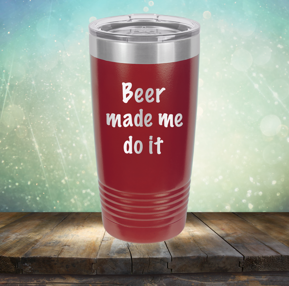 Beer Made Me Do It - Laser Etched Tumbler Mug