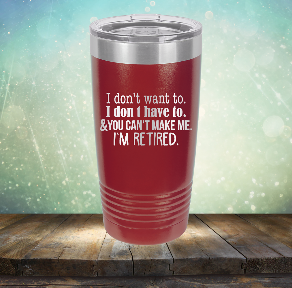 You Can&#39;t Make Me. I am Retired - Laser Etched Tumbler Mug