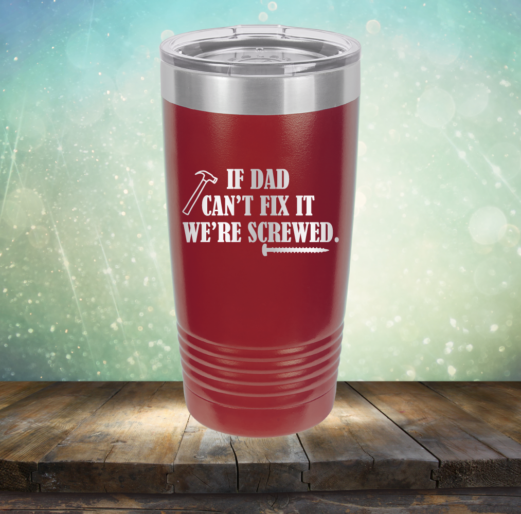 If Dad Can&#39;t Fix It We&#39;re Screwed - Laser Etched Tumbler Mug