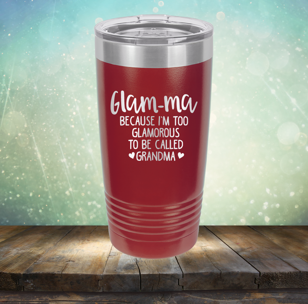 Glam-ma Because I Am Too Glamorous to be Called Grandma - Laser Etched Tumbler Mug