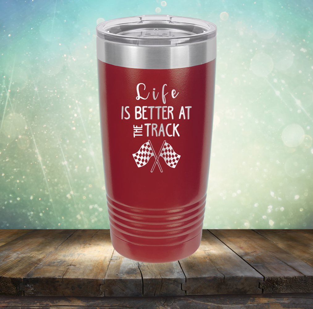 Life is Better at the Track - Laser Etched Tumbler Mug