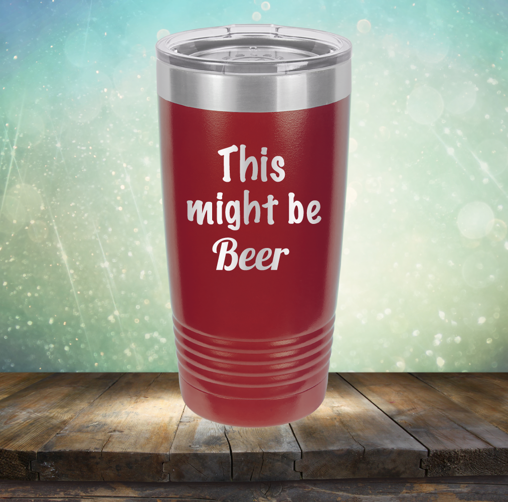 This Might Be Beer - Laser Etched Tumbler Mug