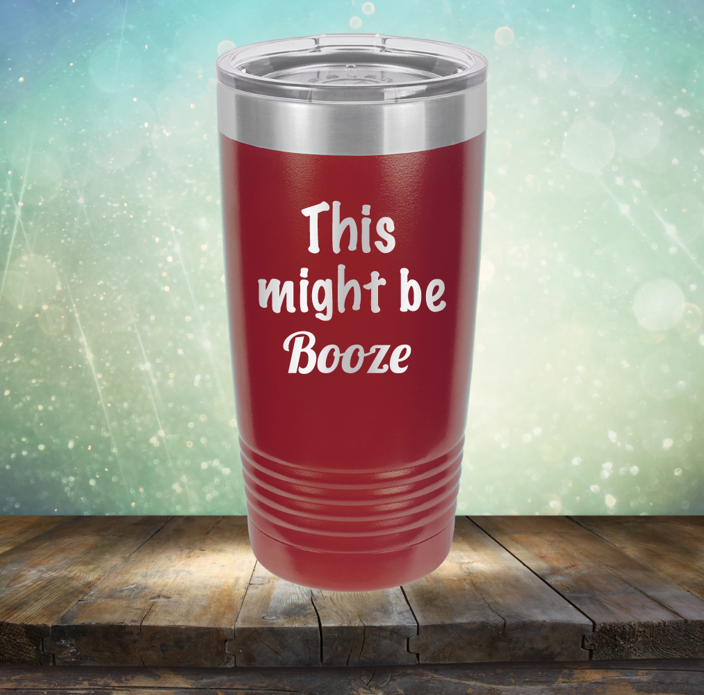This Might Be Booze - Laser Etched Tumbler Mug