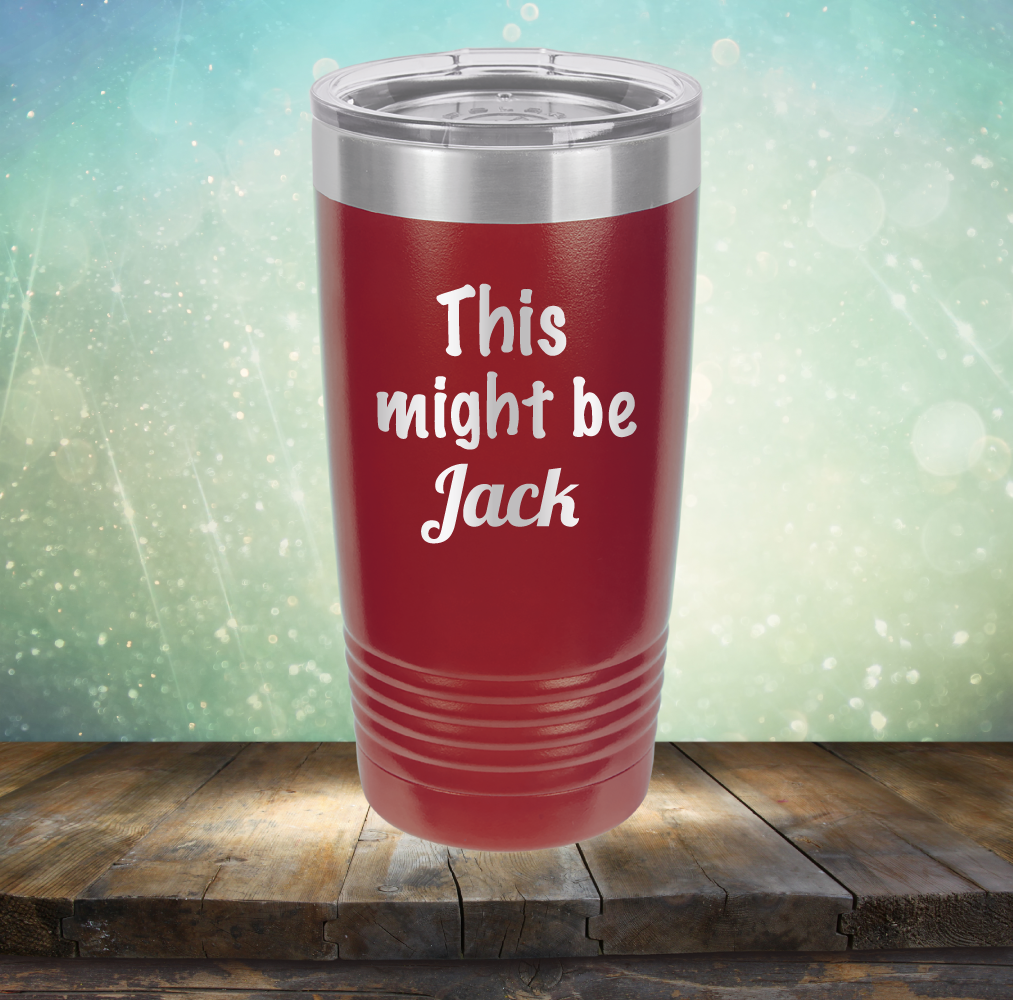 This Might Be Jack - Laser Etched Tumbler Mug