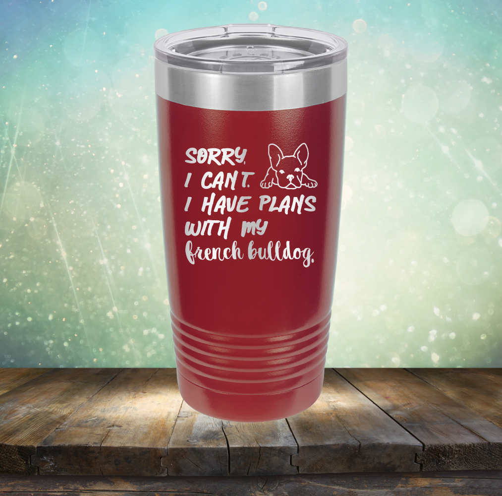 Sorry I Can&#39;t. I have Plans with my French Bulldog - Laser Etched Tumbler Mug