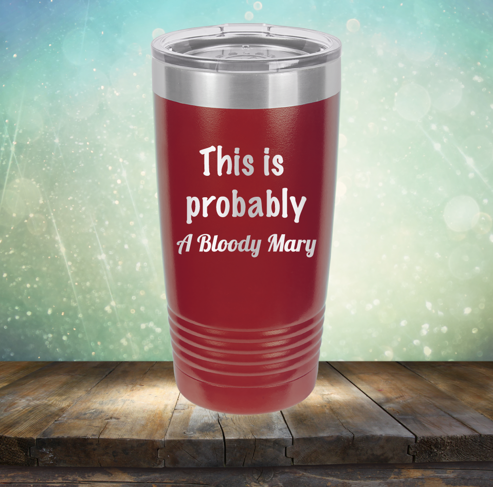This is Probably Bloody Mary - Laser Etched Tumbler Mug