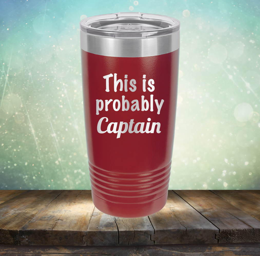This is Probably Captain - Laser Etched Tumbler Mug