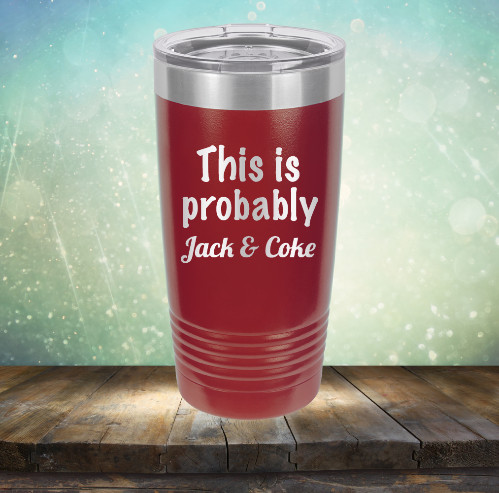 This is Probably Jack &amp; Coke - Laser Etched Tumbler Mug