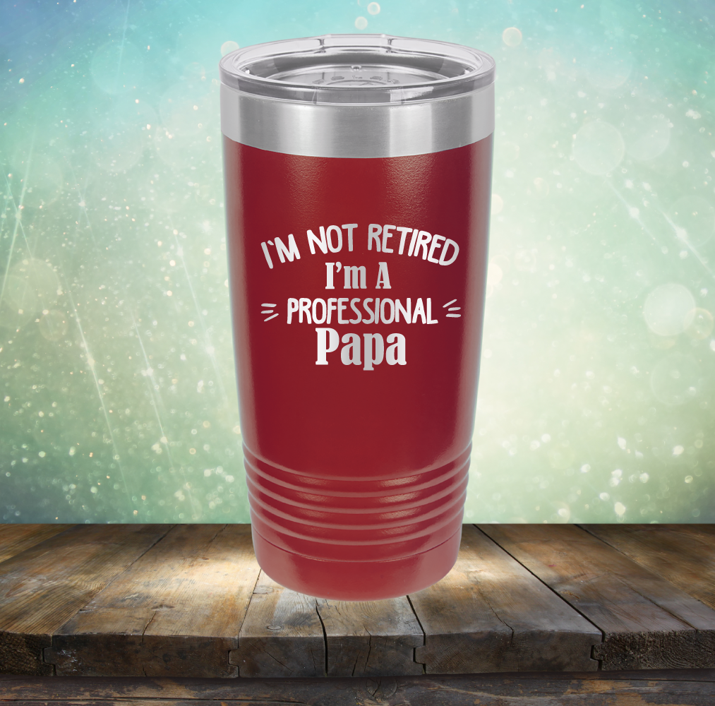 I&#39;m Not Retired I&#39;m A Professional Papa - Laser Etched Tumbler Mug