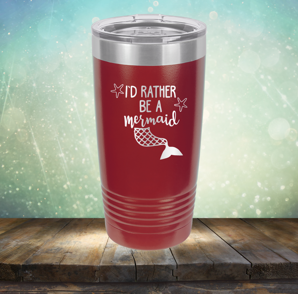 I’d Rather Be A Mermaid - Laser Etched Tumbler Mug