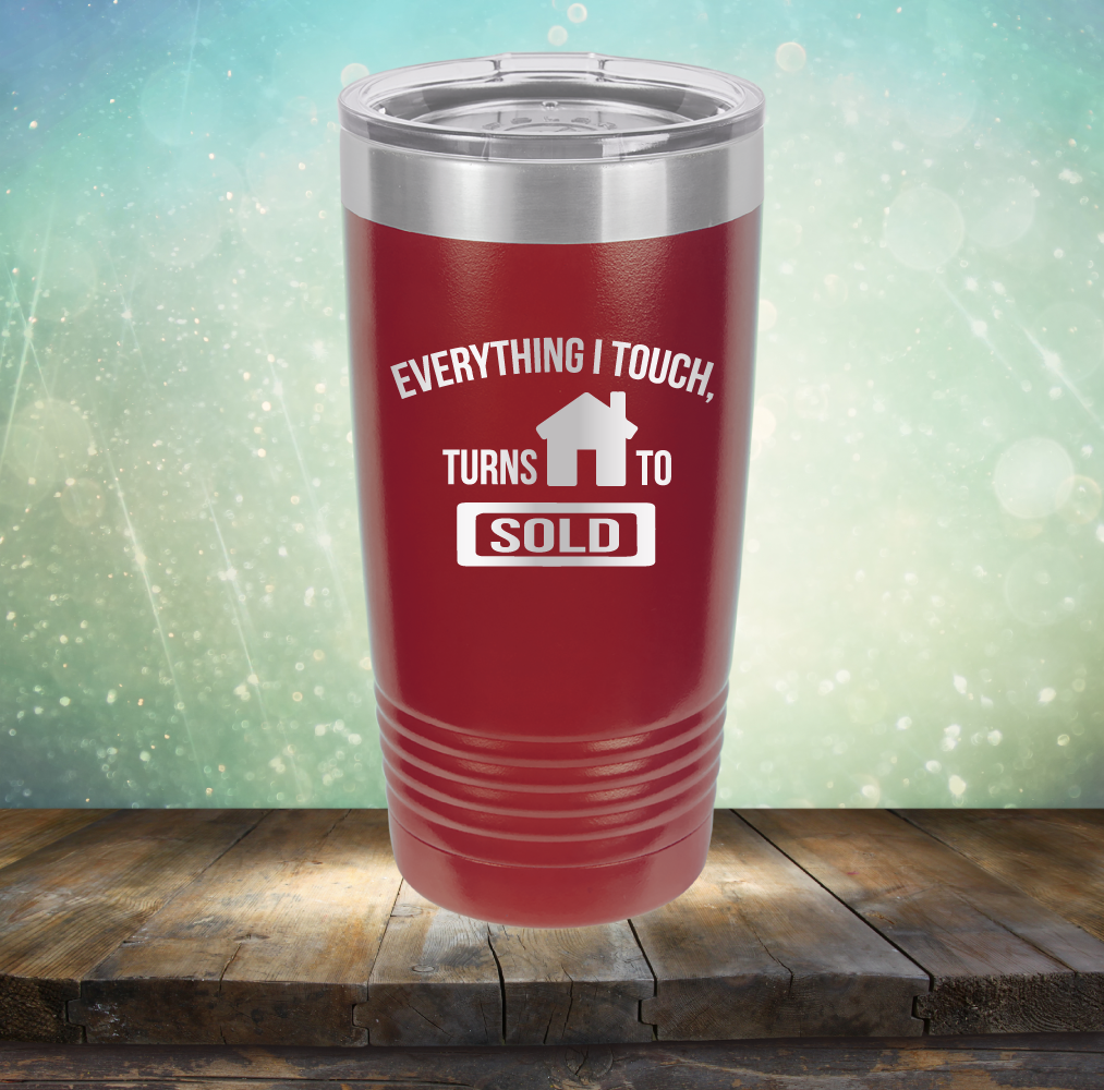 Everything I touch Turns to Sold - Laser Etched Tumbler Mug