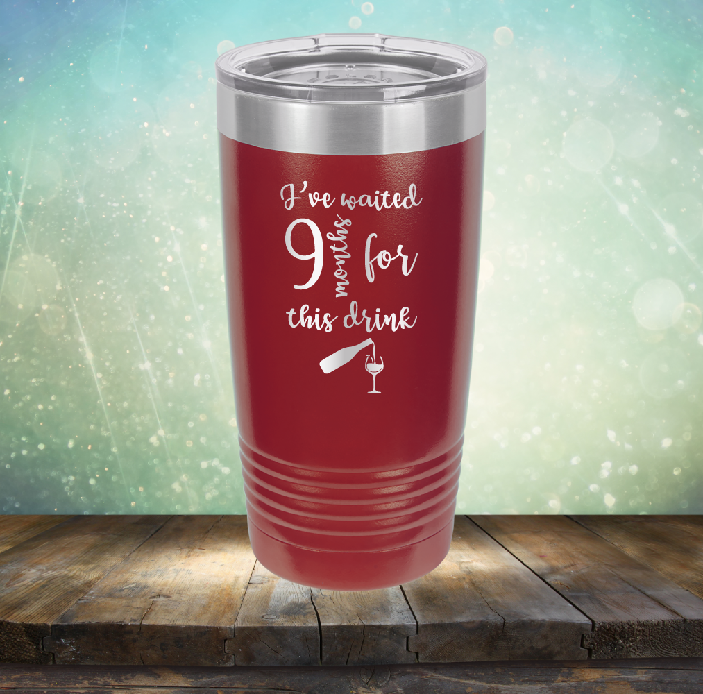 I&#39;ve Waited 9 Months for This Drink - Laser Etched Tumbler Mug