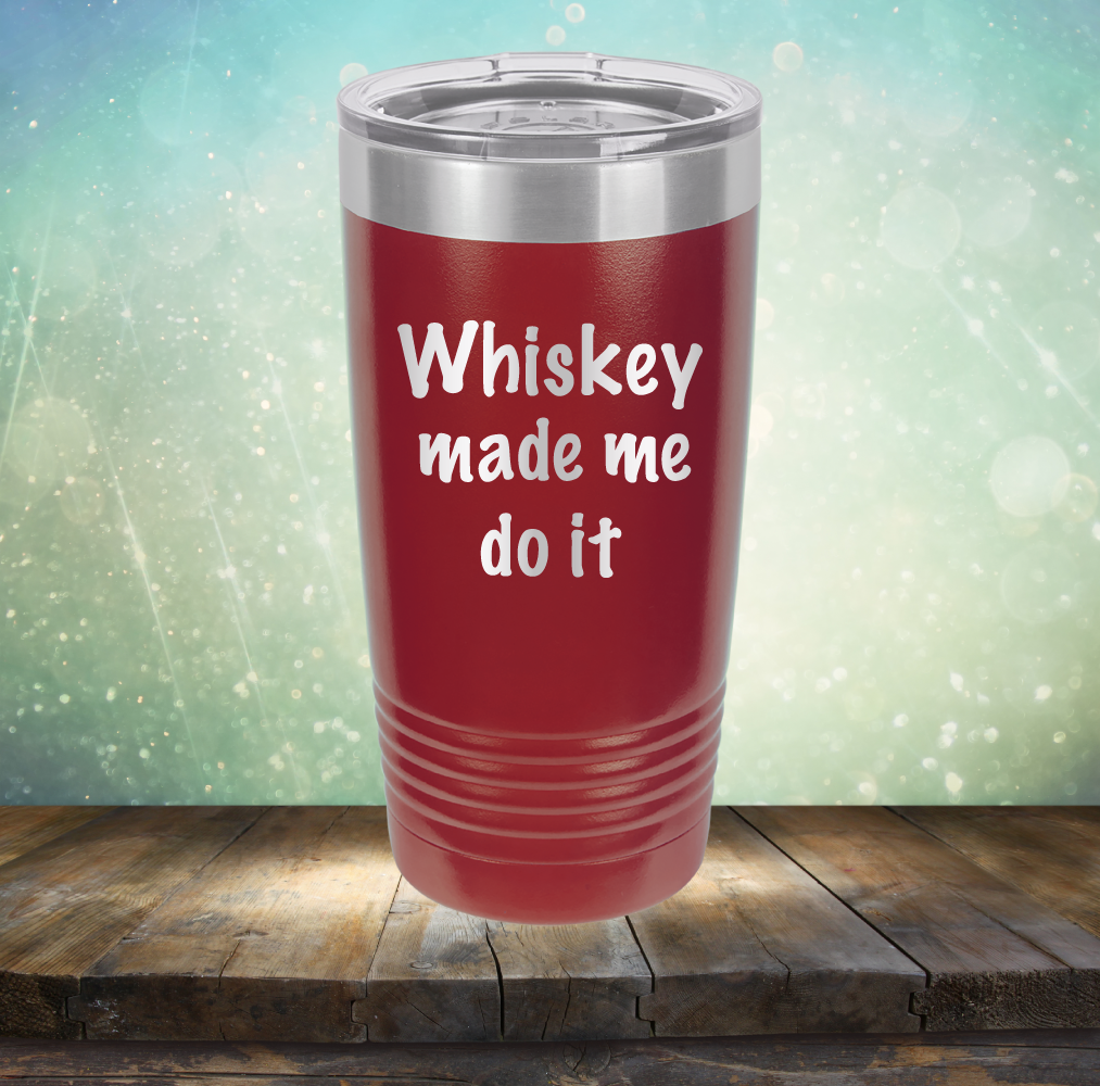 Whiskey Made Me Do It - Laser Etched Tumbler Mug