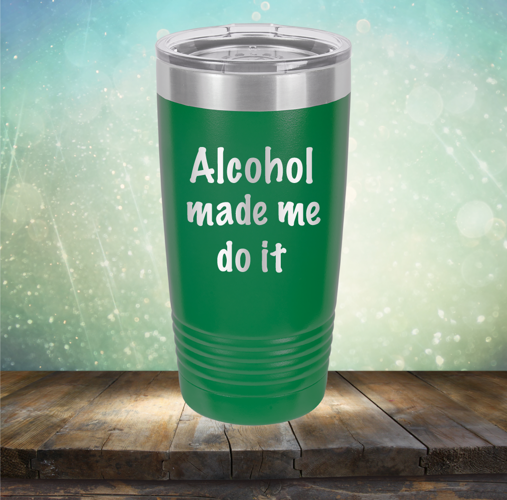 Alcohol Made Me Do It - Laser Etched Tumbler Mug