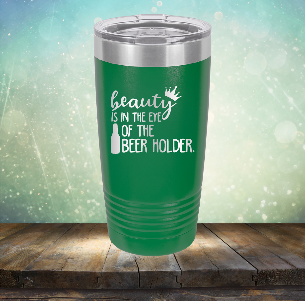 Beauty is in the Eye of the Beer Holder - Laser Etched Tumbler Mug