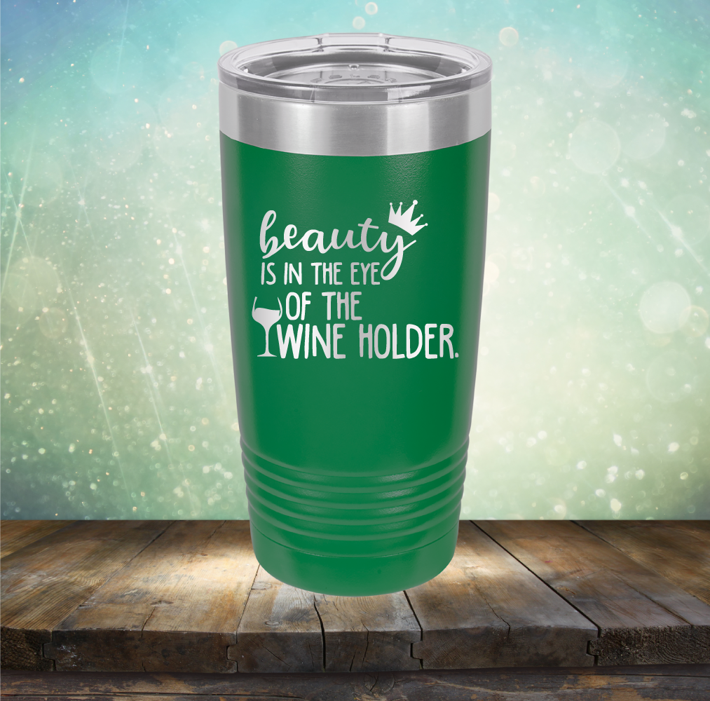 Beauty is in the Eye of the Wine Holder - Laser Etched Tumbler Mug