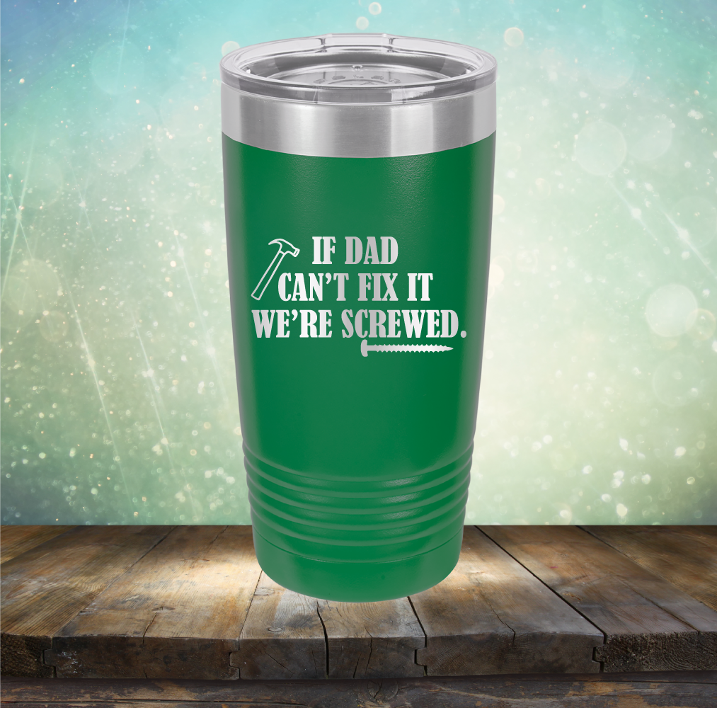 If Dad Can&#39;t Fix It We&#39;re Screwed - Laser Etched Tumbler Mug