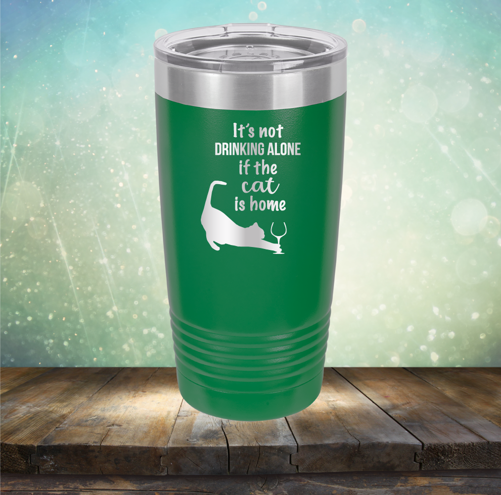 It&#39;s Not Drinking Alone If The Cat is Home - Laser Etched Tumbler Mug