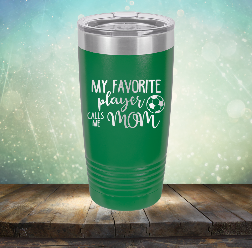 My Favorite Player Calls me Mom Soccer - Laser Etched Tumbler Mug