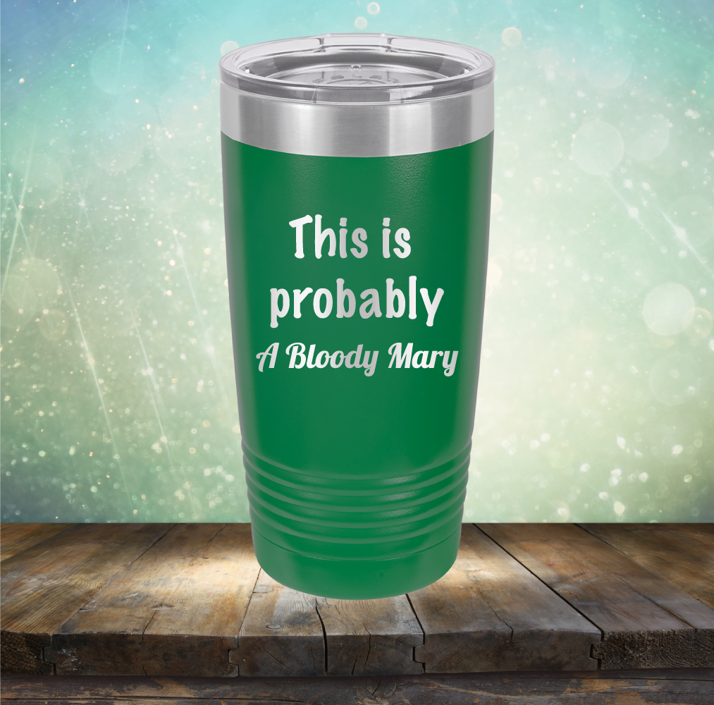 This is Probably Bloody Mary - Laser Etched Tumbler Mug