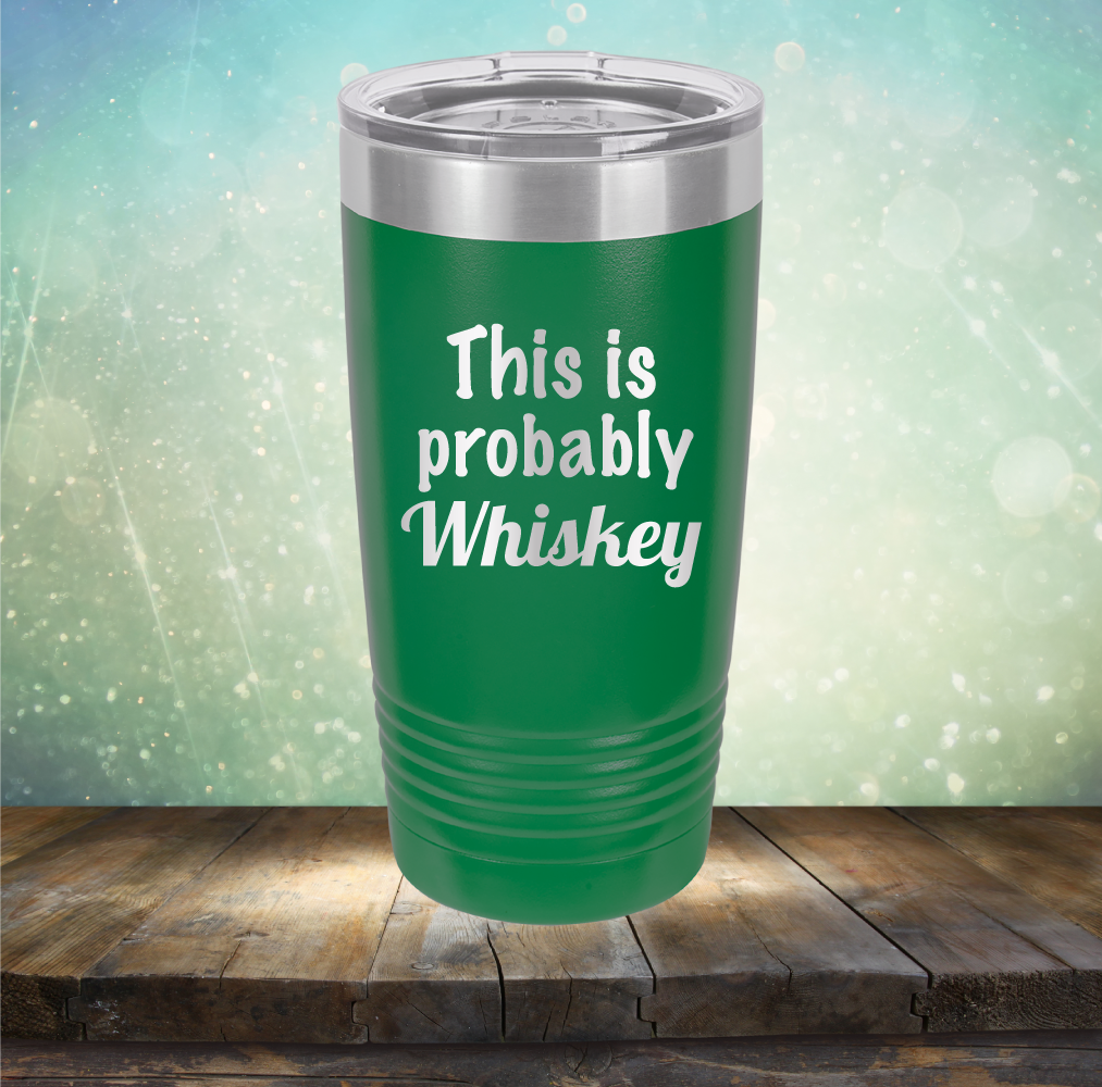 This is Probably Whiskey - Laser Etched Tumbler Mug