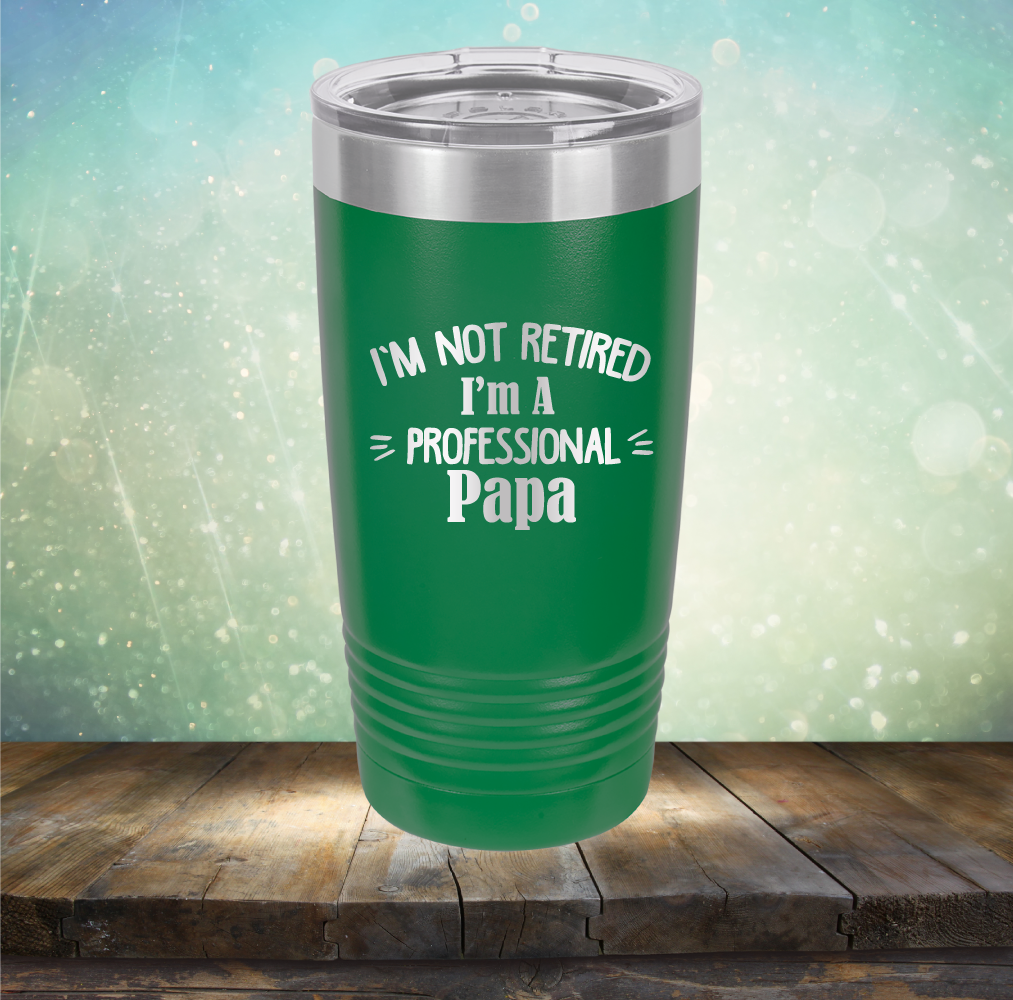 I&#39;m Not Retired I&#39;m A Professional Papa - Laser Etched Tumbler Mug