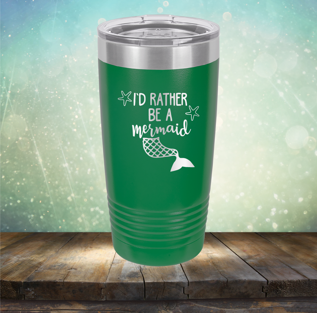 I’d Rather Be A Mermaid - Laser Etched Tumbler Mug