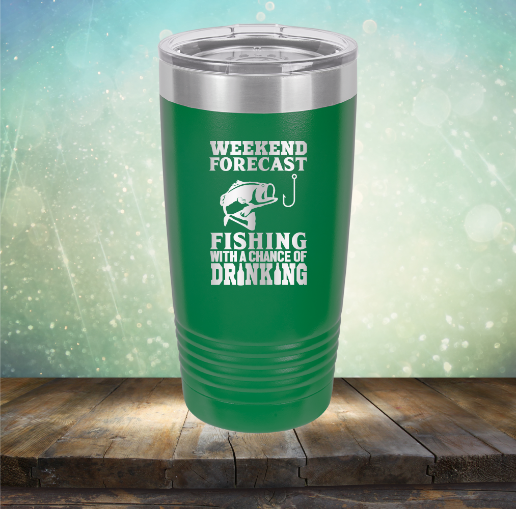 Weekend Forecast Fishing with A Chane of Drinking