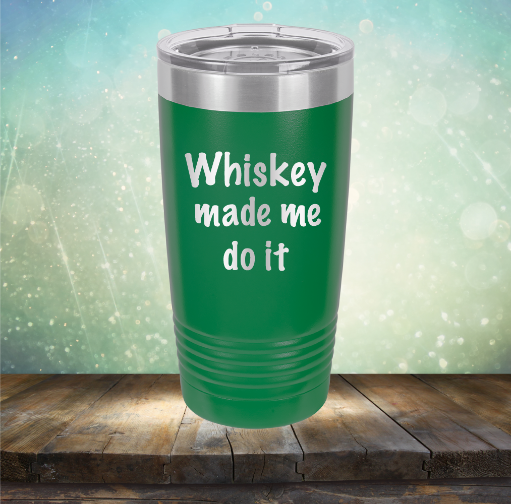 Whiskey Made Me Do It - Laser Etched Tumbler Mug