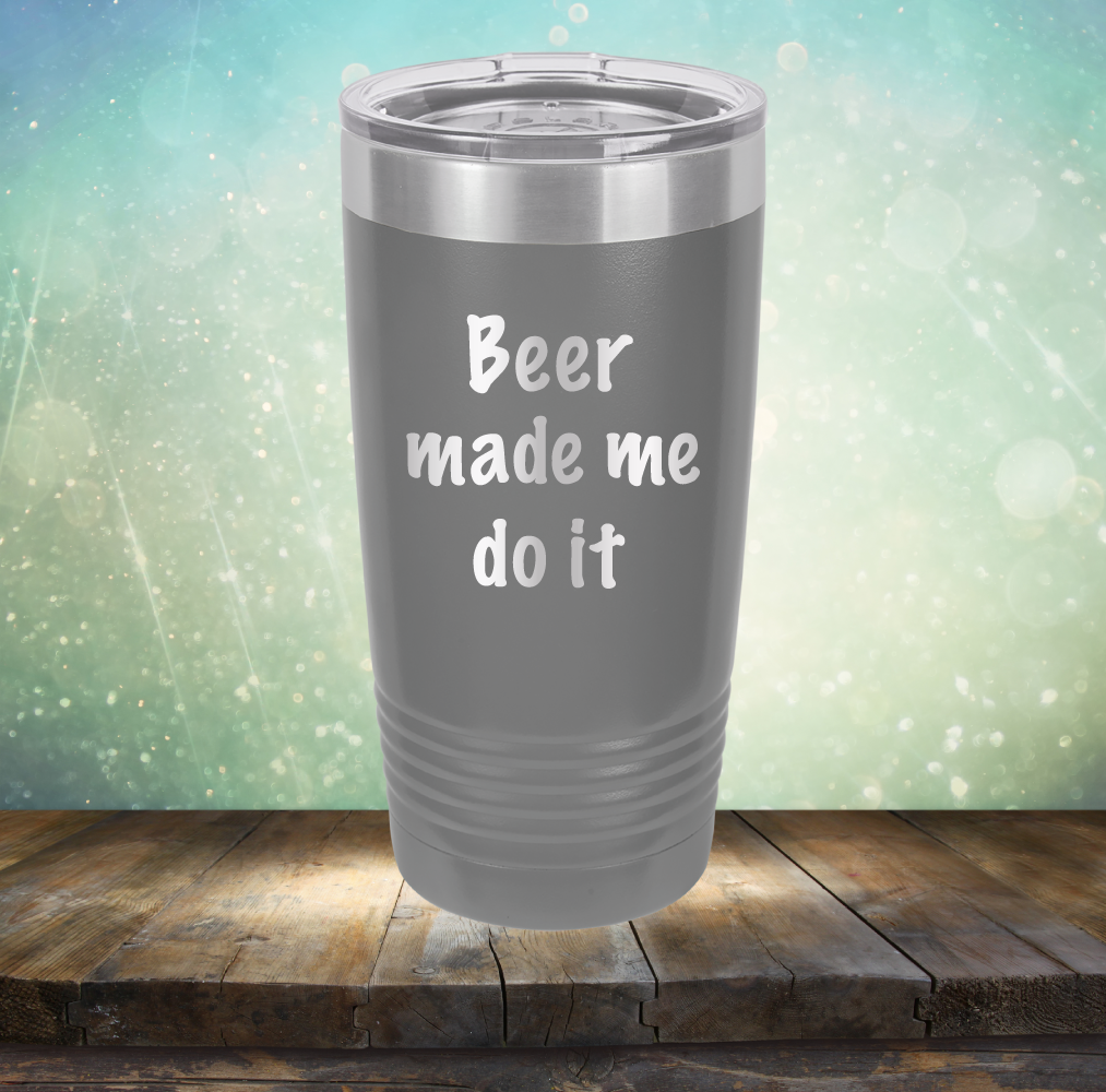 Beer Made Me Do It - Laser Etched Tumbler Mug