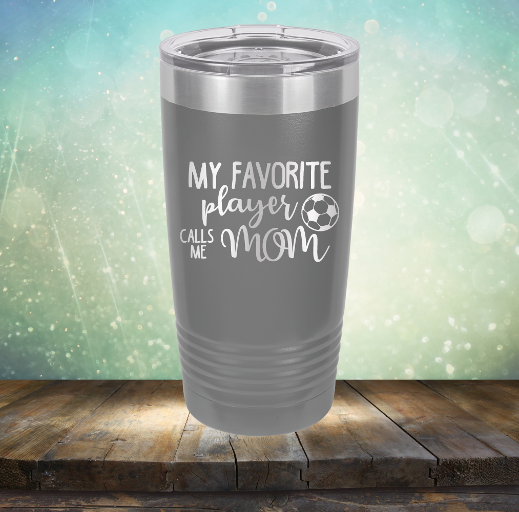 My Favorite Player Calls me Mom Soccer - Laser Etched Tumbler Mug