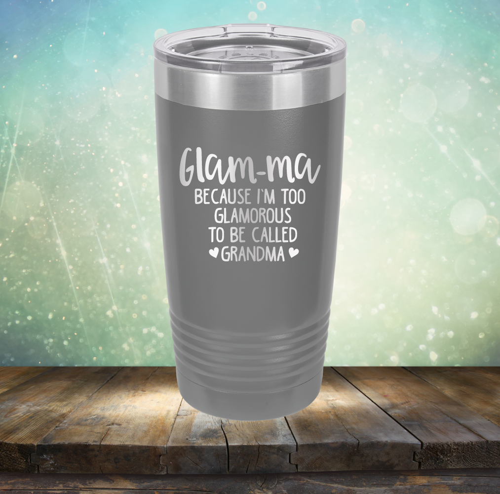 Glam-ma Because I Am Too Glamorous to be Called Grandma - Laser Etched Tumbler Mug