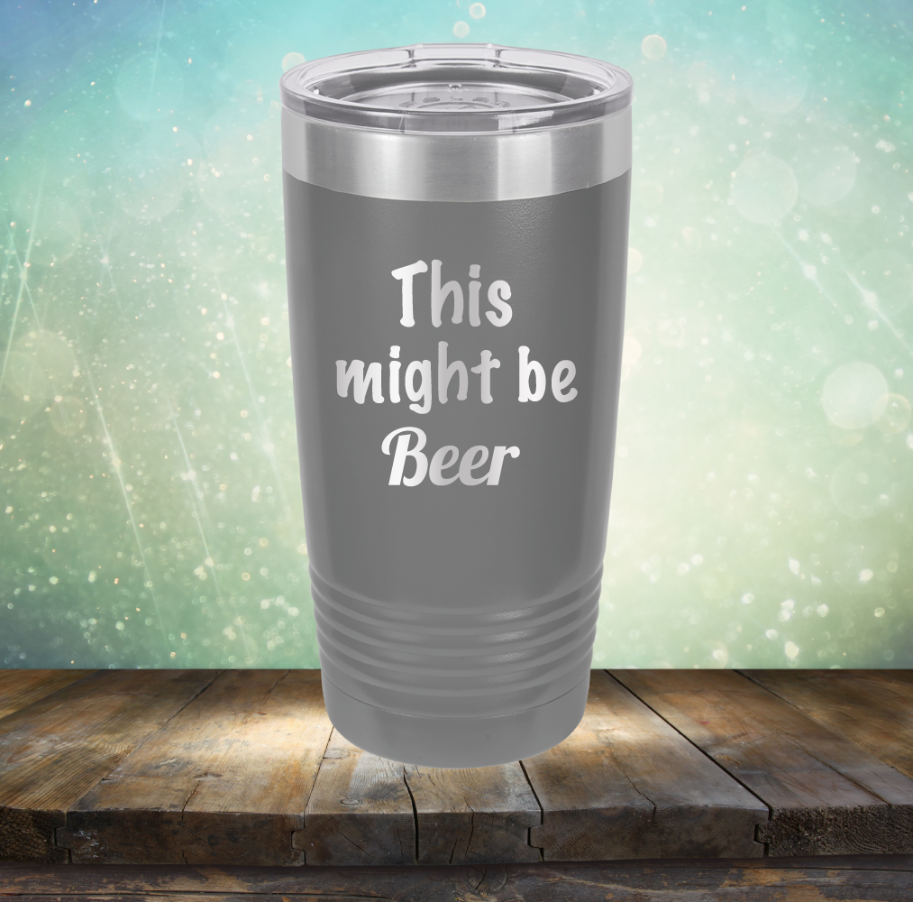 This Might Be Beer - Laser Etched Tumbler Mug